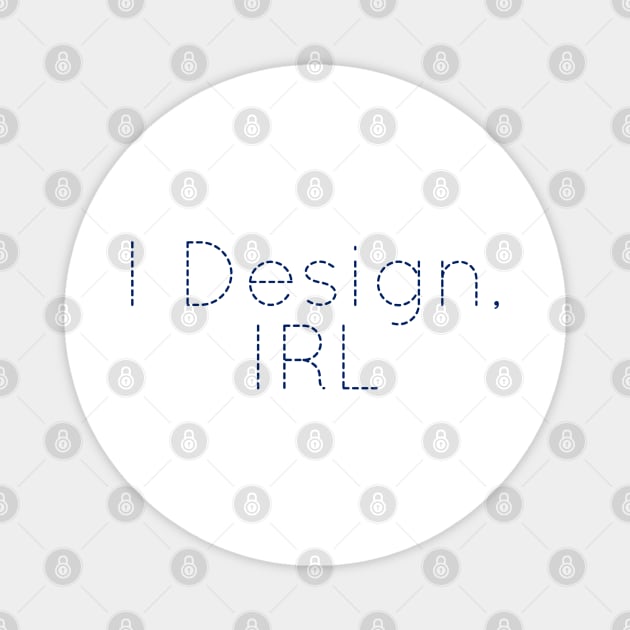 I Design IRL, Designer Present, Designer gift idea, Designer tee, Funny Designer Gift, Magnet by Style Conscious